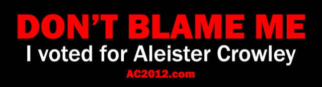 Don't blame me, I voted for Aleister Crowley